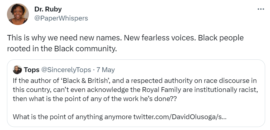 'This is why we need new names. New fearless voices. Black people rooted in the Black community.' a QT, in response to the following: 'If the author of ‘Black & British’, and a respected authority on race discourse in this country, can’t even acknowledge the Royal Family are institutionally racist, then what is the point of any of the work he’s done?? What is the point of anything anymore'