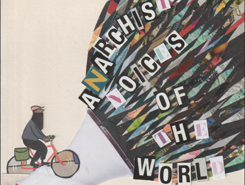 The cover has been created with collage materials. A man in a balaclava rides a bike near a large image of a megaphone. Coming from the megaphone is the title text: 'Anarchist Voices of the World.'